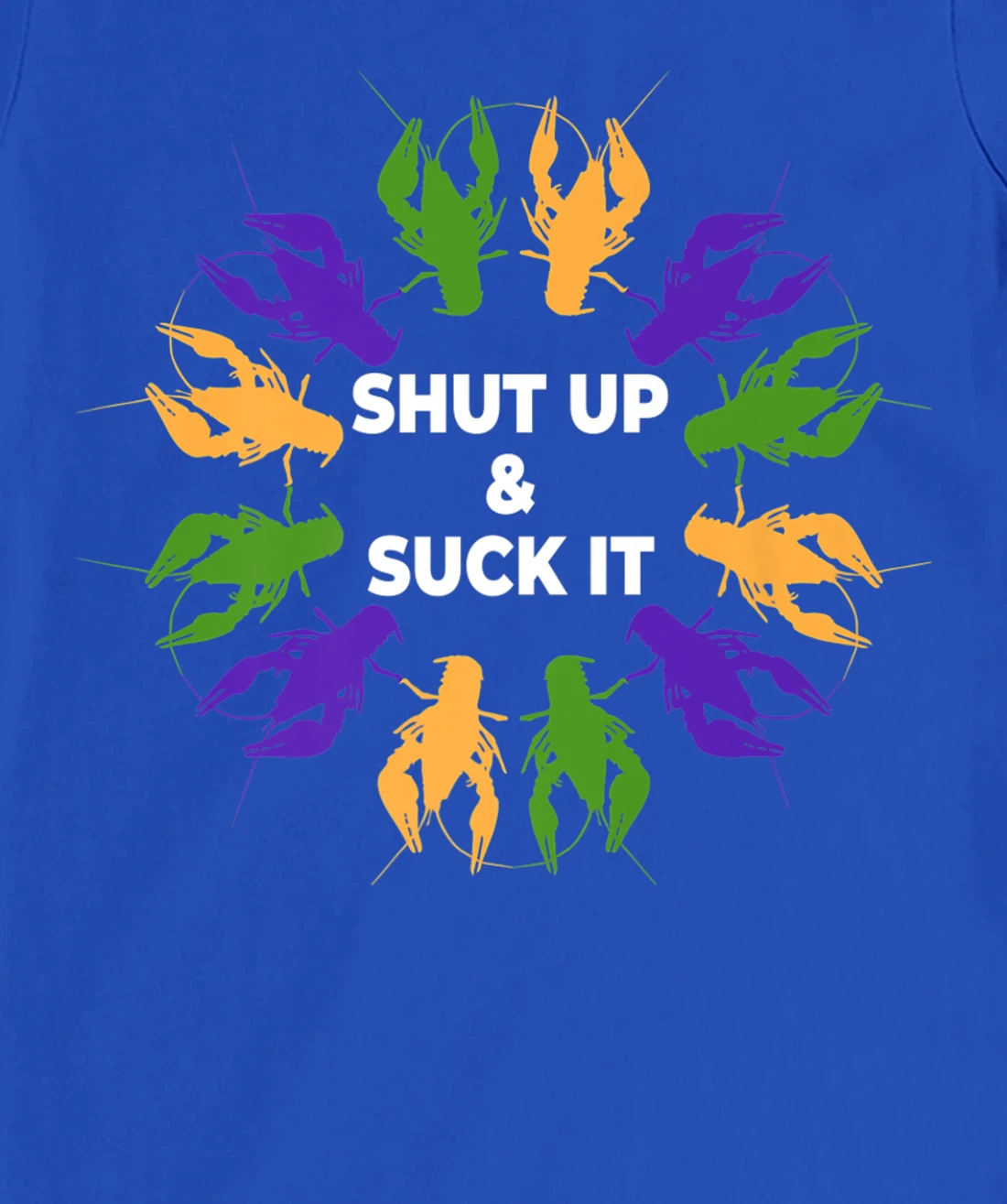 Funny Mardi Gras Lobster Mudbug Shut Up & Suck It T-Shirt, Women T-Shirt