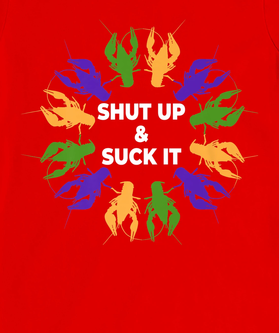 Funny Mardi Gras Lobster Mudbug Shut Up & Suck It T-Shirt, Women T-Shirt