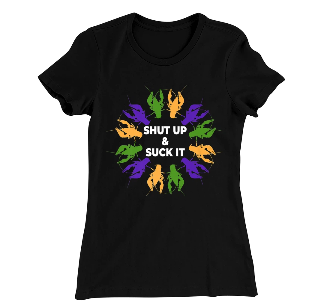 Funny Mardi Gras Lobster Mudbug Shut Up & Suck It T-Shirt, Women T-Shirt