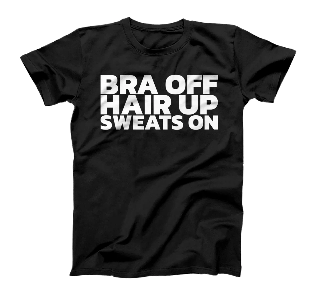 Bra Off Hair Up Sweats On T-Shirt, Women T-Shirt