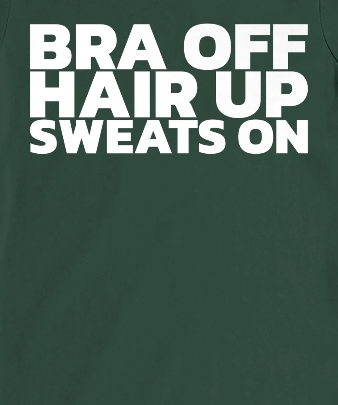 Bra Off Hair Up Sweats On T-Shirt, Women T-Shirt