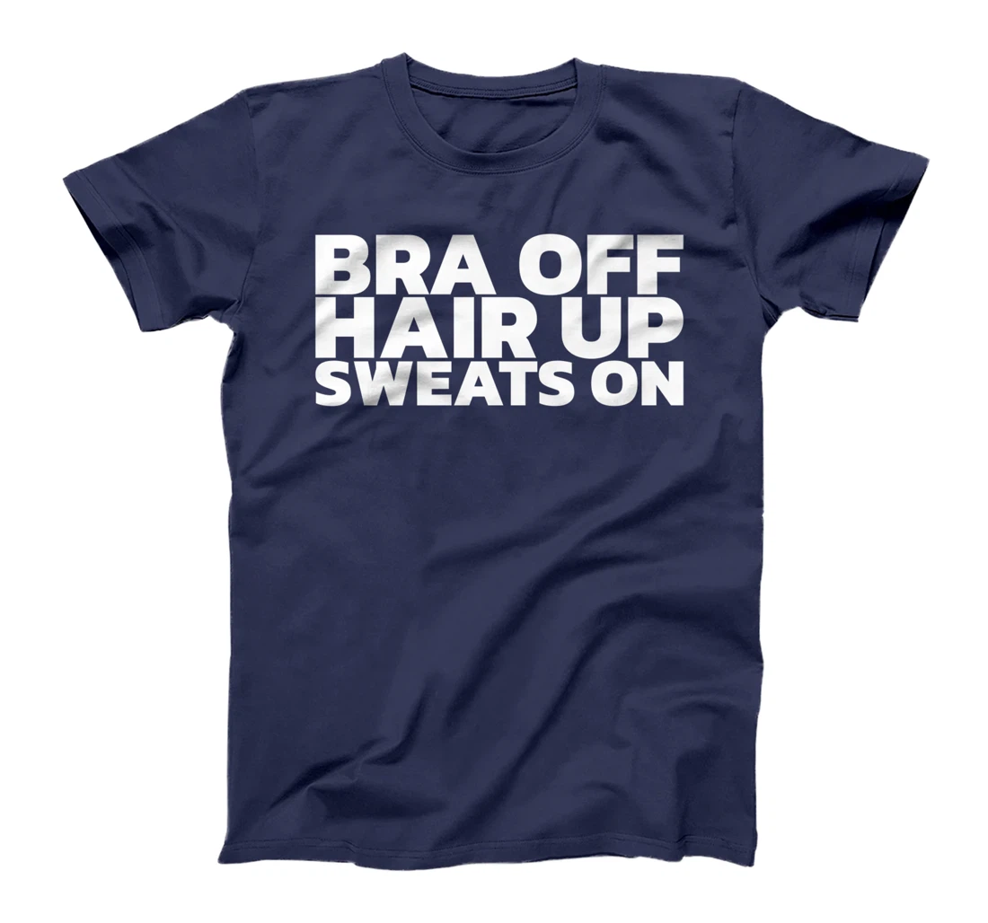 Bra Off Hair Up Sweats On T-Shirt, Women T-Shirt