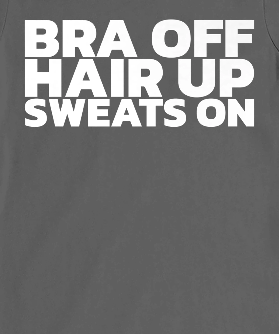 Bra Off Hair Up Sweats On T-Shirt, Women T-Shirt