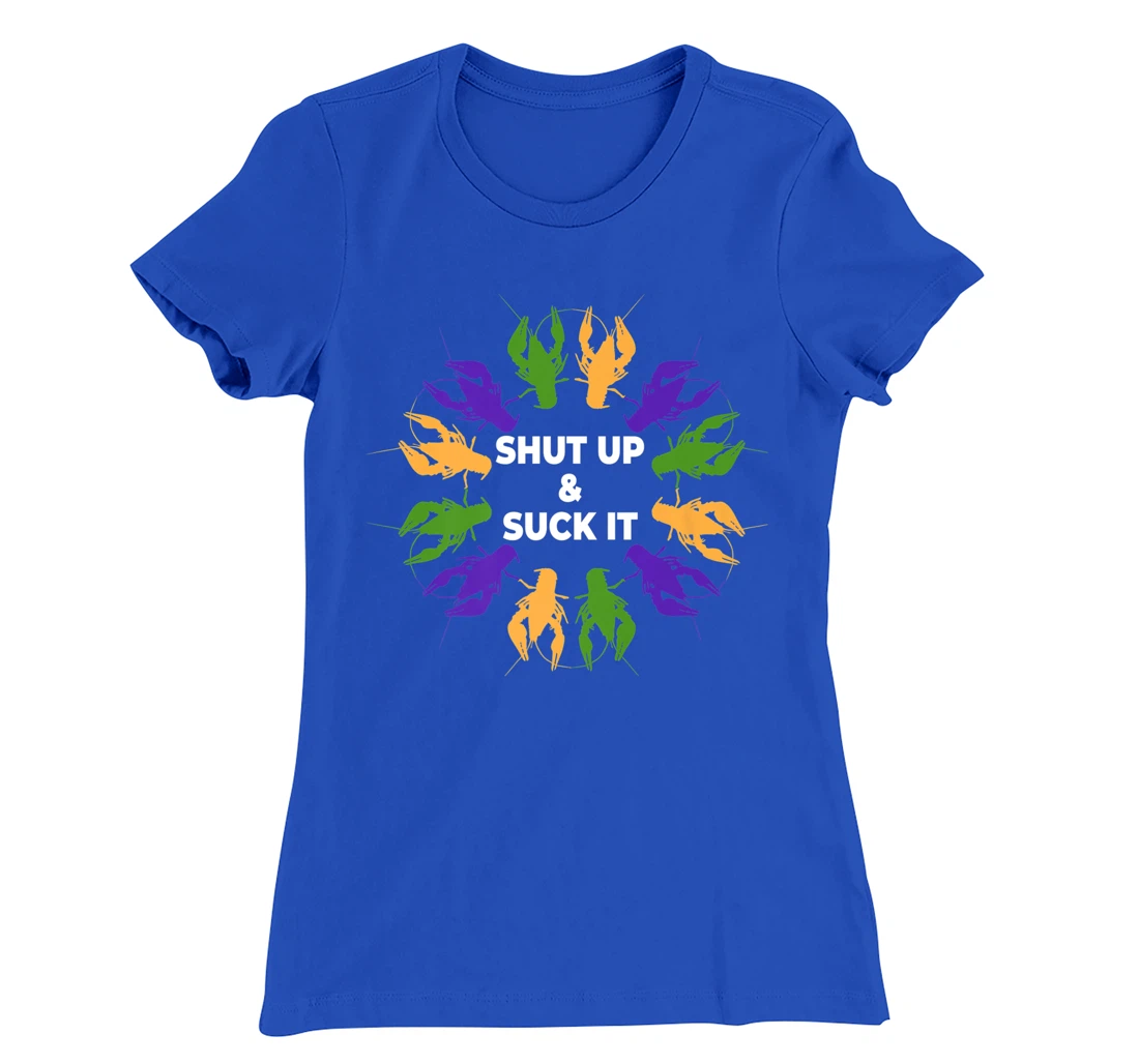 Funny Mardi Gras Lobster Mudbug Shut Up & Suck It T-Shirt, Women T-Shirt