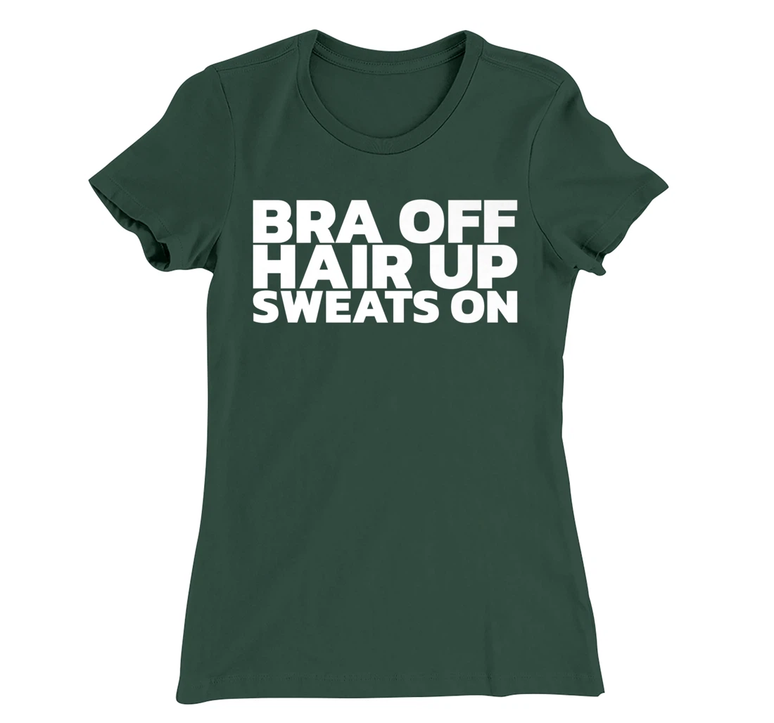 Bra Off Hair Up Sweats On T-Shirt, Women T-Shirt