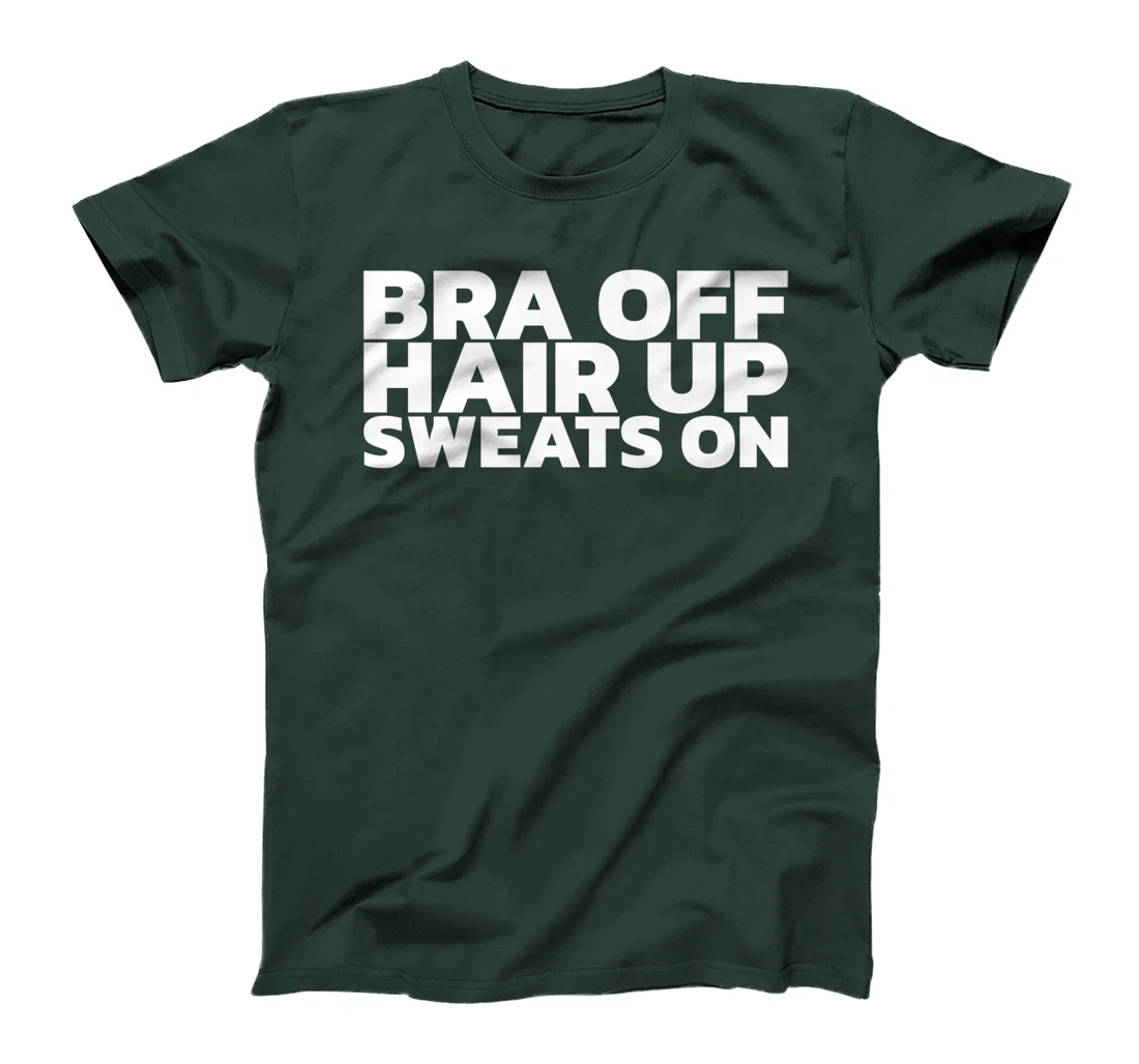 Bra Off Hair Up Sweats On T-Shirt, Women T-Shirt