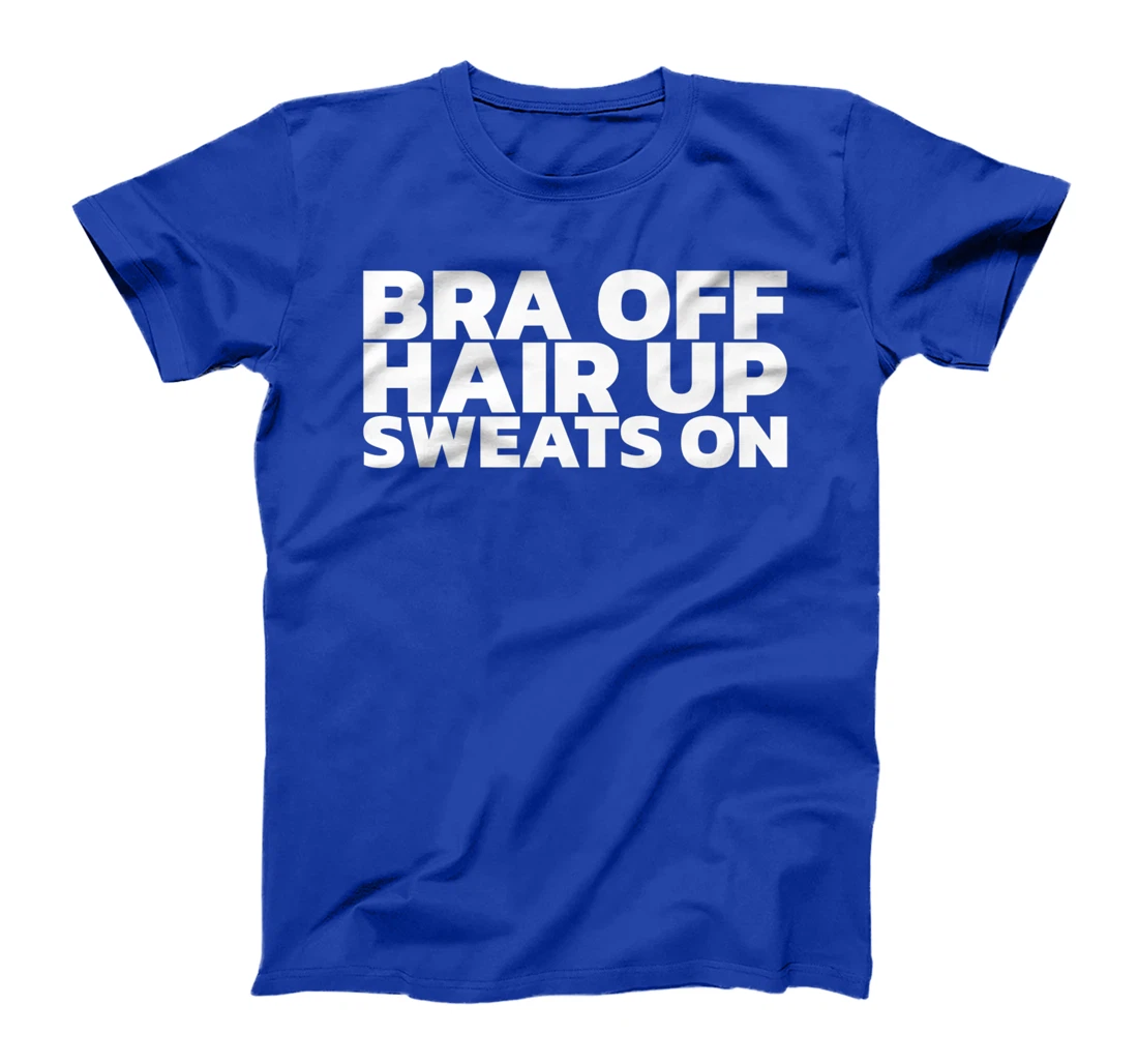 Bra Off Hair Up Sweats On T-Shirt, Women T-Shirt