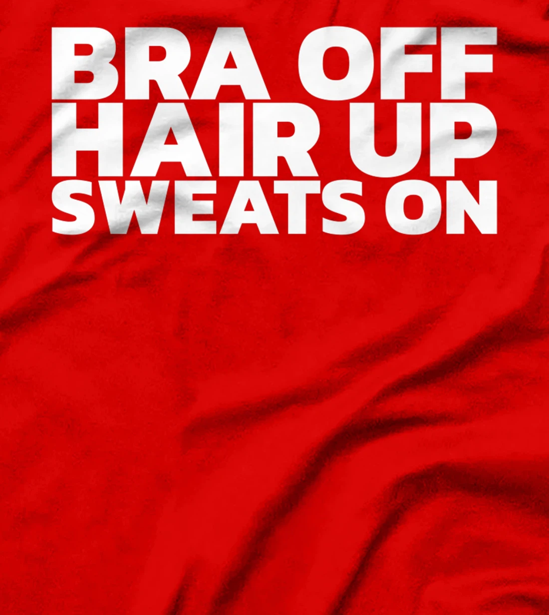 Bra Off Hair Up Sweats On T-Shirt, Women T-Shirt