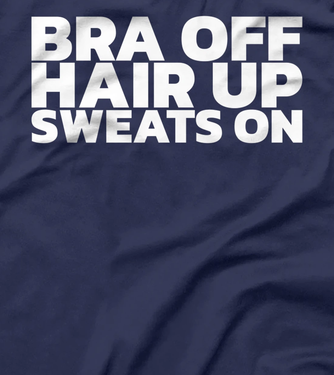 Bra Off Hair Up Sweats On T-Shirt, Women T-Shirt