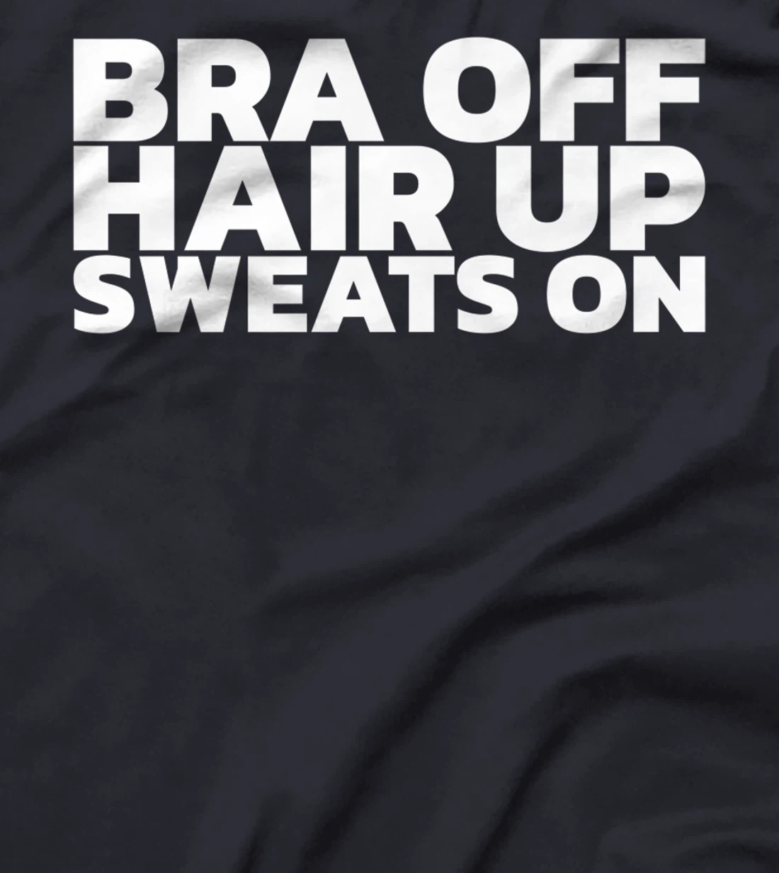 Bra Off Hair Up Sweats On T-Shirt, Women T-Shirt