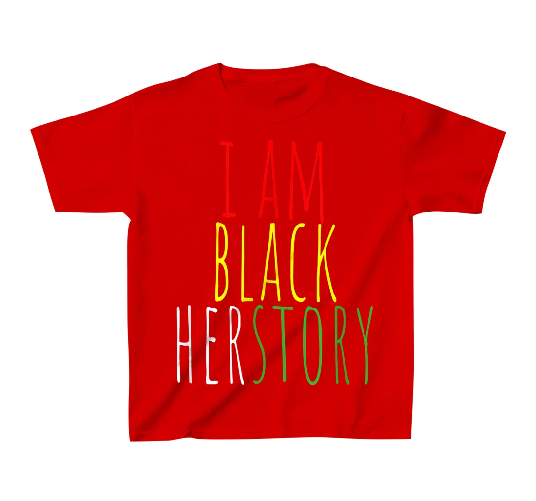 I Am Black Herstory T-Shirt, Kid T-Shirt and Women T-Shirt