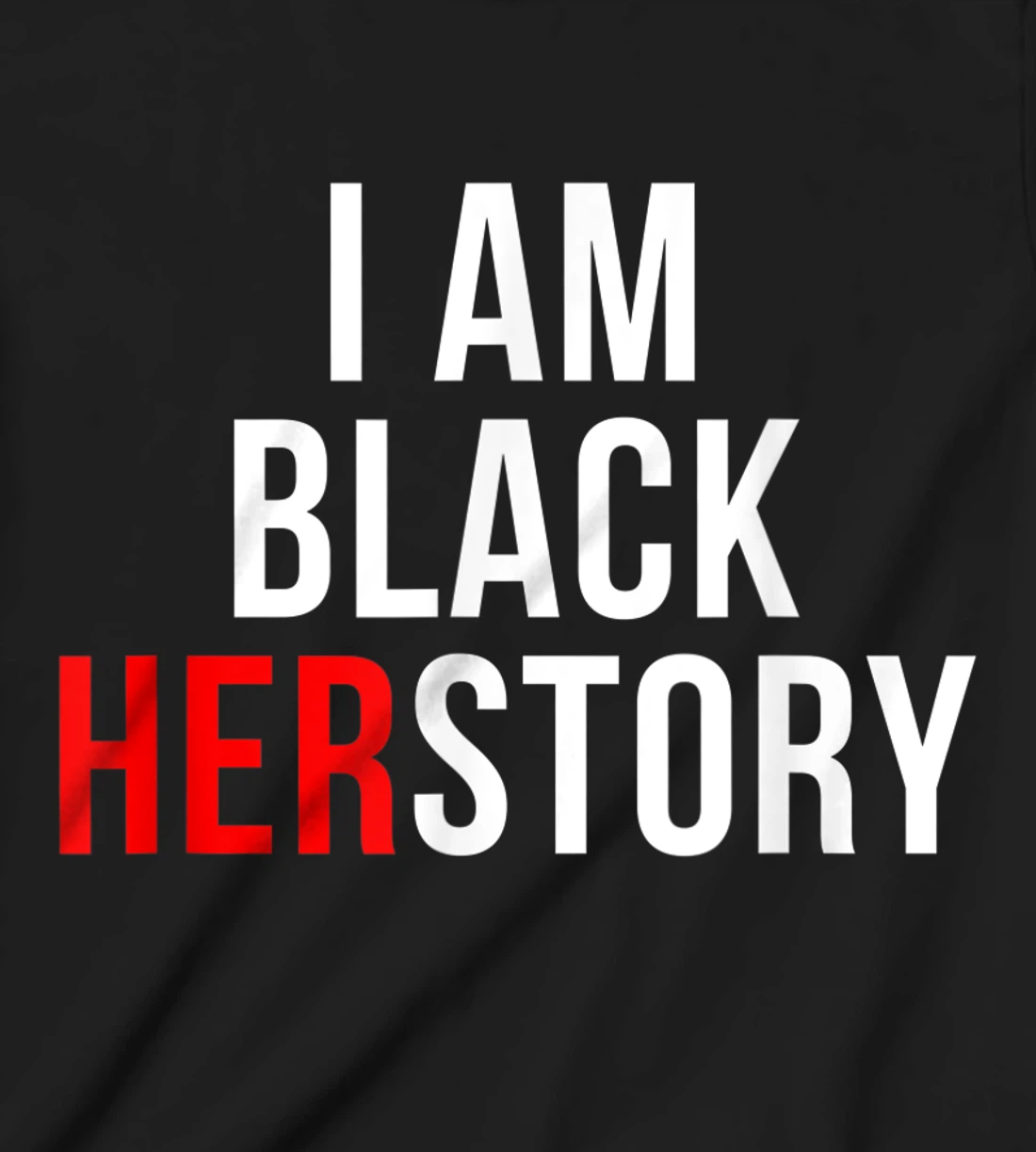I Am Black Herstory T-Shirt, Kid T-Shirt and Women T-Shirt