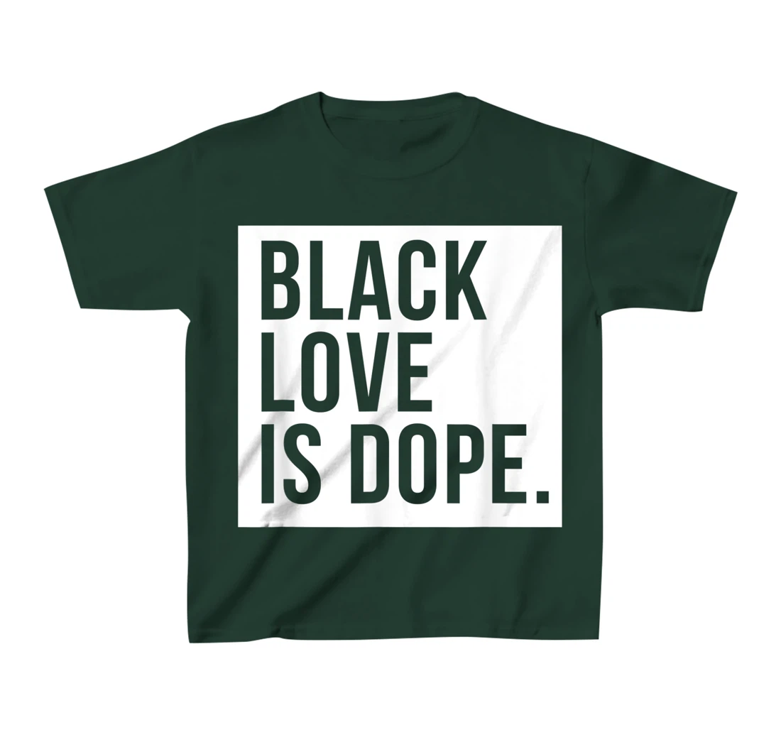 Black Love Is Dope T-Shirt, Kid T-Shirt and Women T-Shirt