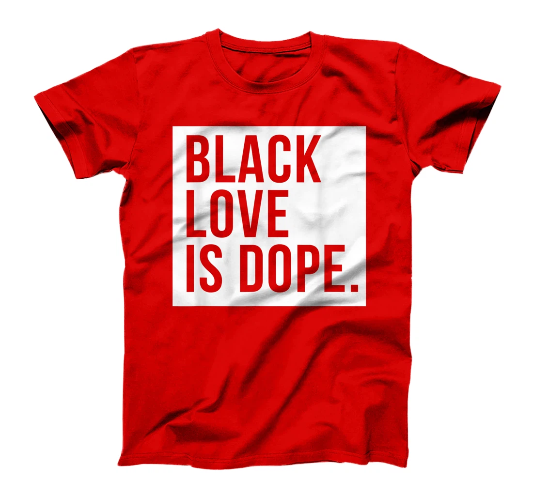 Black Love Is Dope T-Shirt, Kid T-Shirt and Women T-Shirt