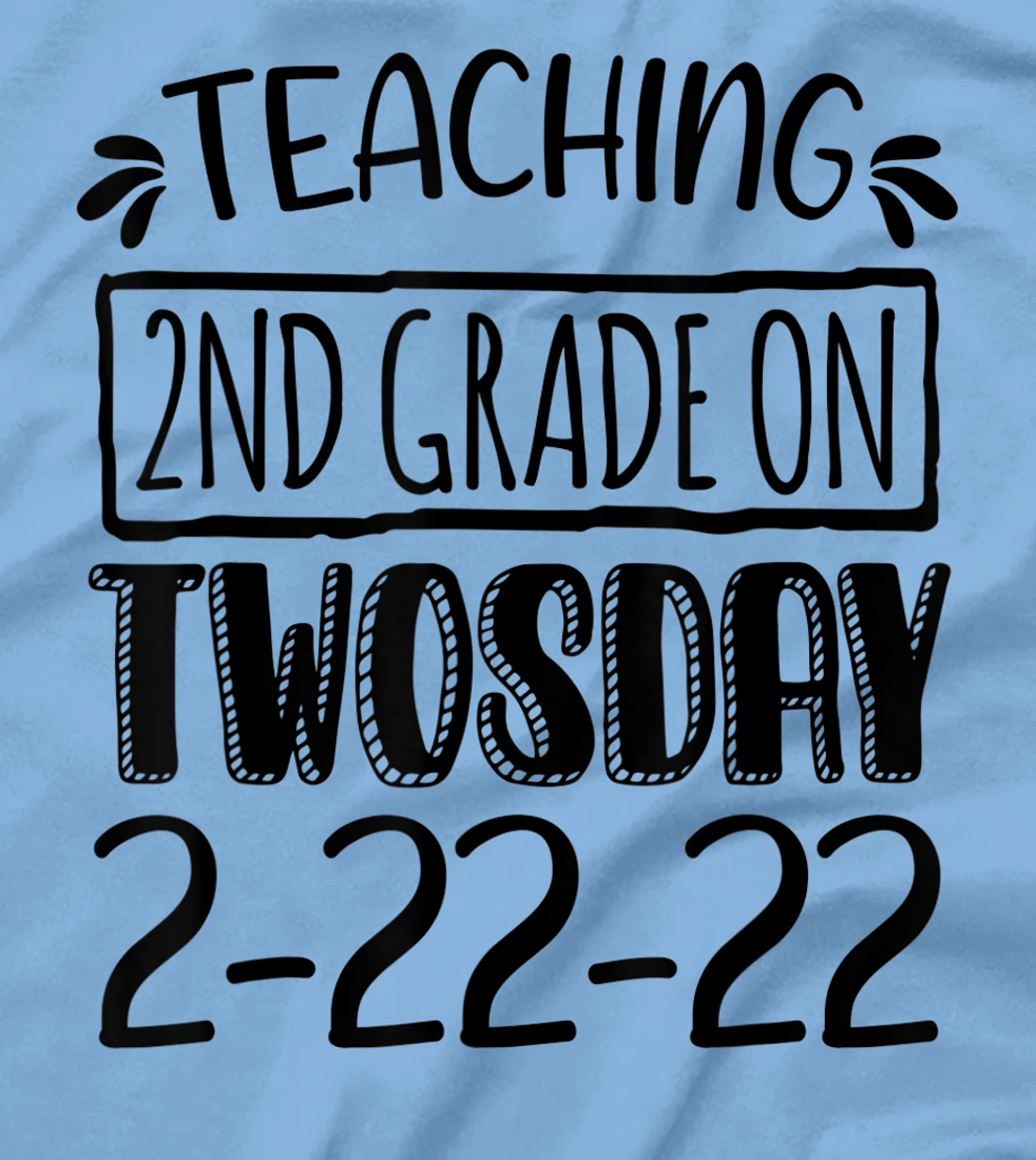 Womens Teaching 2ND Grade On Twosday February 22nd 2022 100 Days T-Shirt, Kid T-Shirt and Women T-Shirt