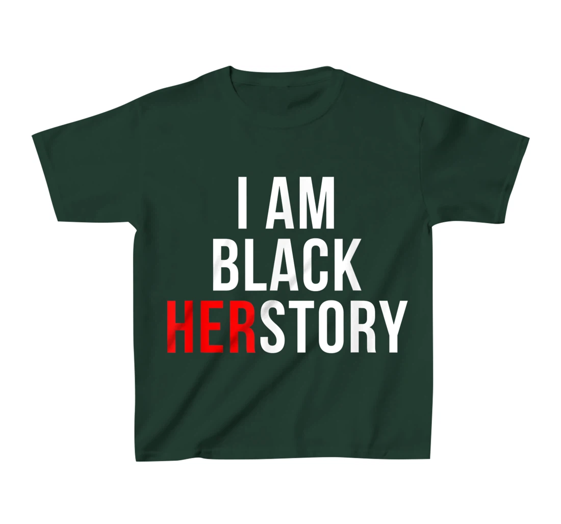 I Am Black Herstory T-Shirt, Kid T-Shirt and Women T-Shirt