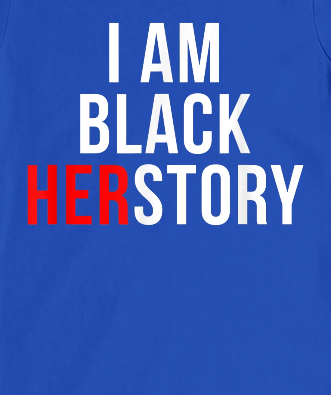 I Am Black Herstory T-Shirt, Kid T-Shirt and Women T-Shirt
