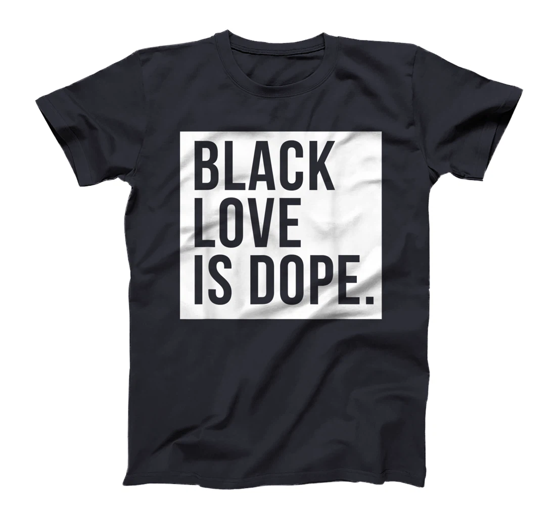 Black Love Is Dope T-Shirt, Kid T-Shirt and Women T-Shirt