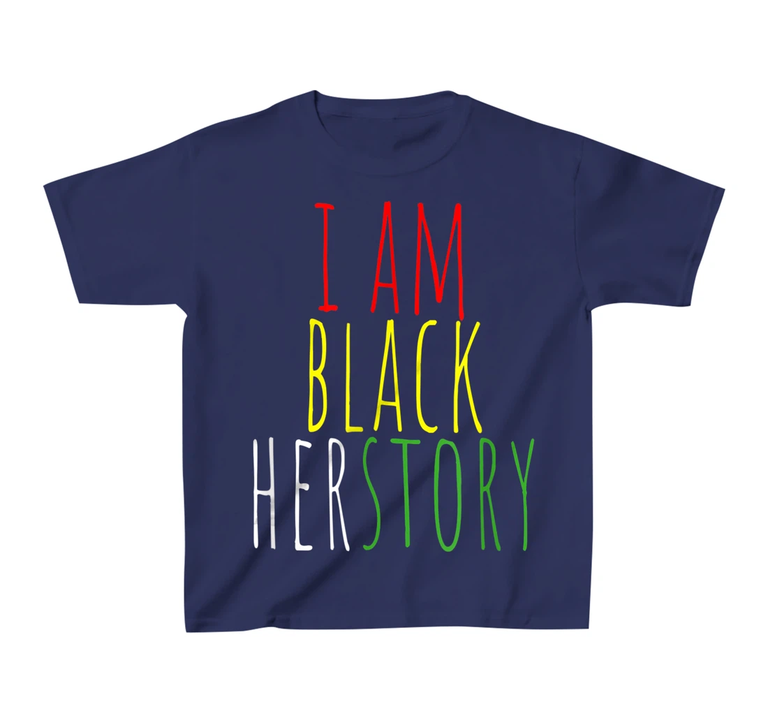 I Am Black Herstory T-Shirt, Kid T-Shirt and Women T-Shirt