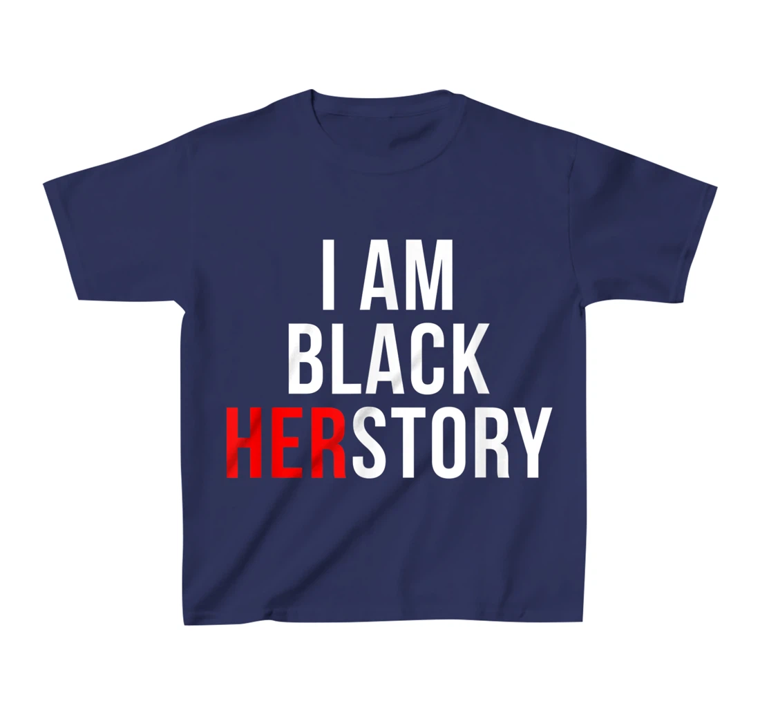 I Am Black Herstory T-Shirt, Kid T-Shirt and Women T-Shirt