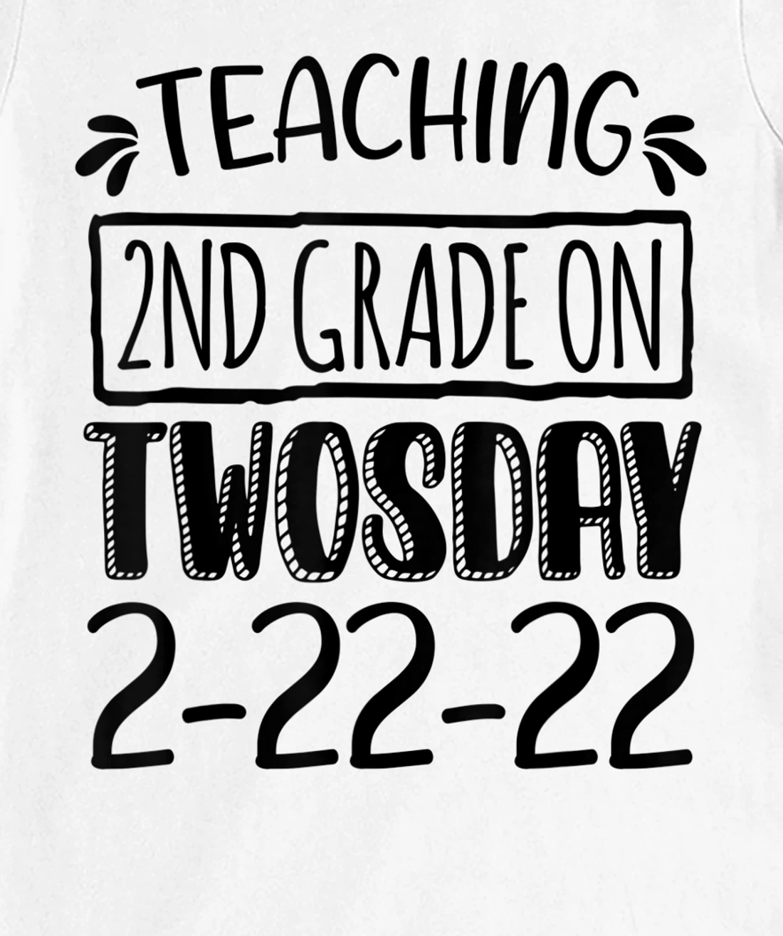 Womens Teaching 2ND Grade On Twosday February 22nd 2022 100 Days T-Shirt, Kid T-Shirt and Women T-Shirt