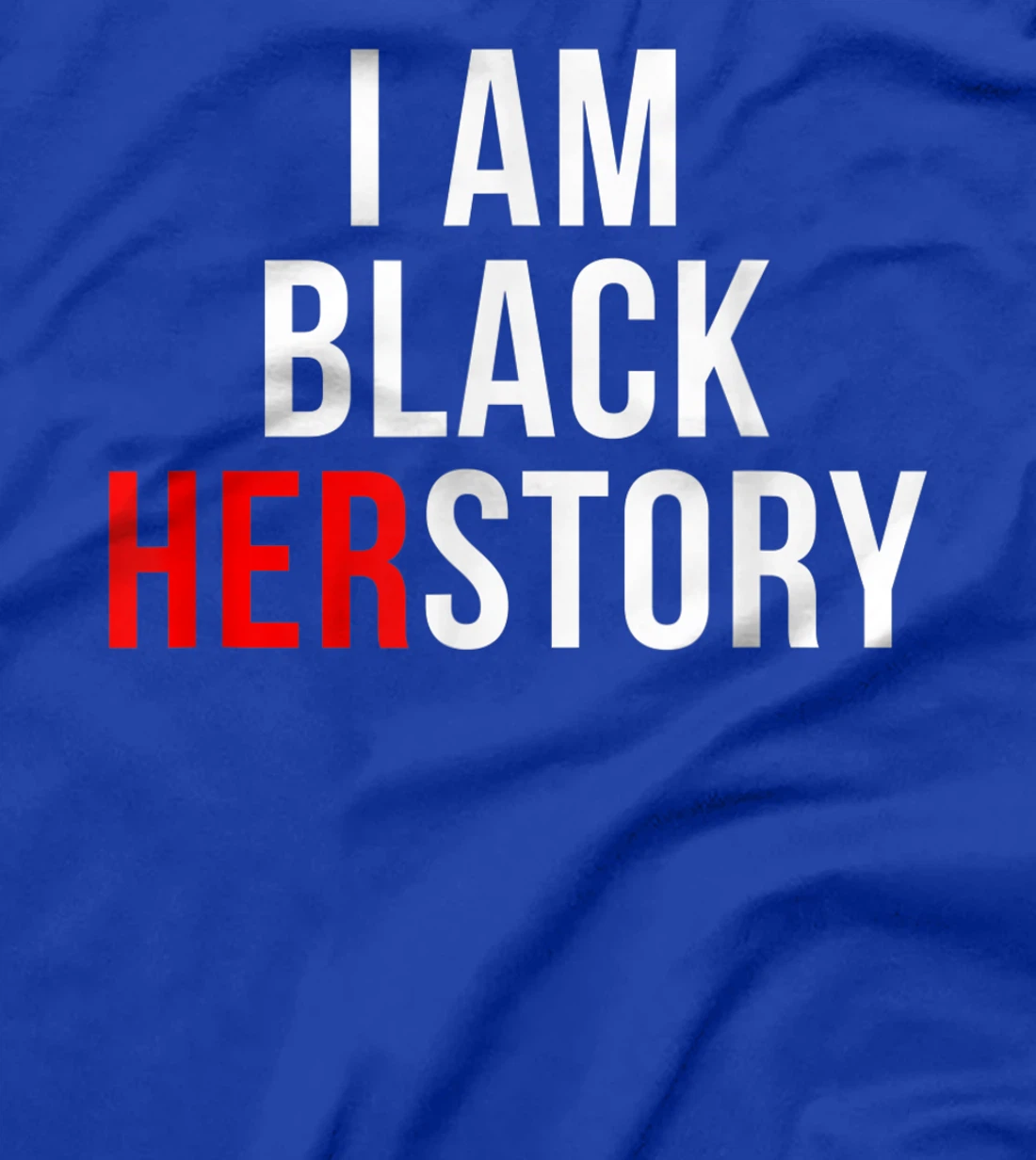 I Am Black Herstory T-Shirt, Kid T-Shirt and Women T-Shirt