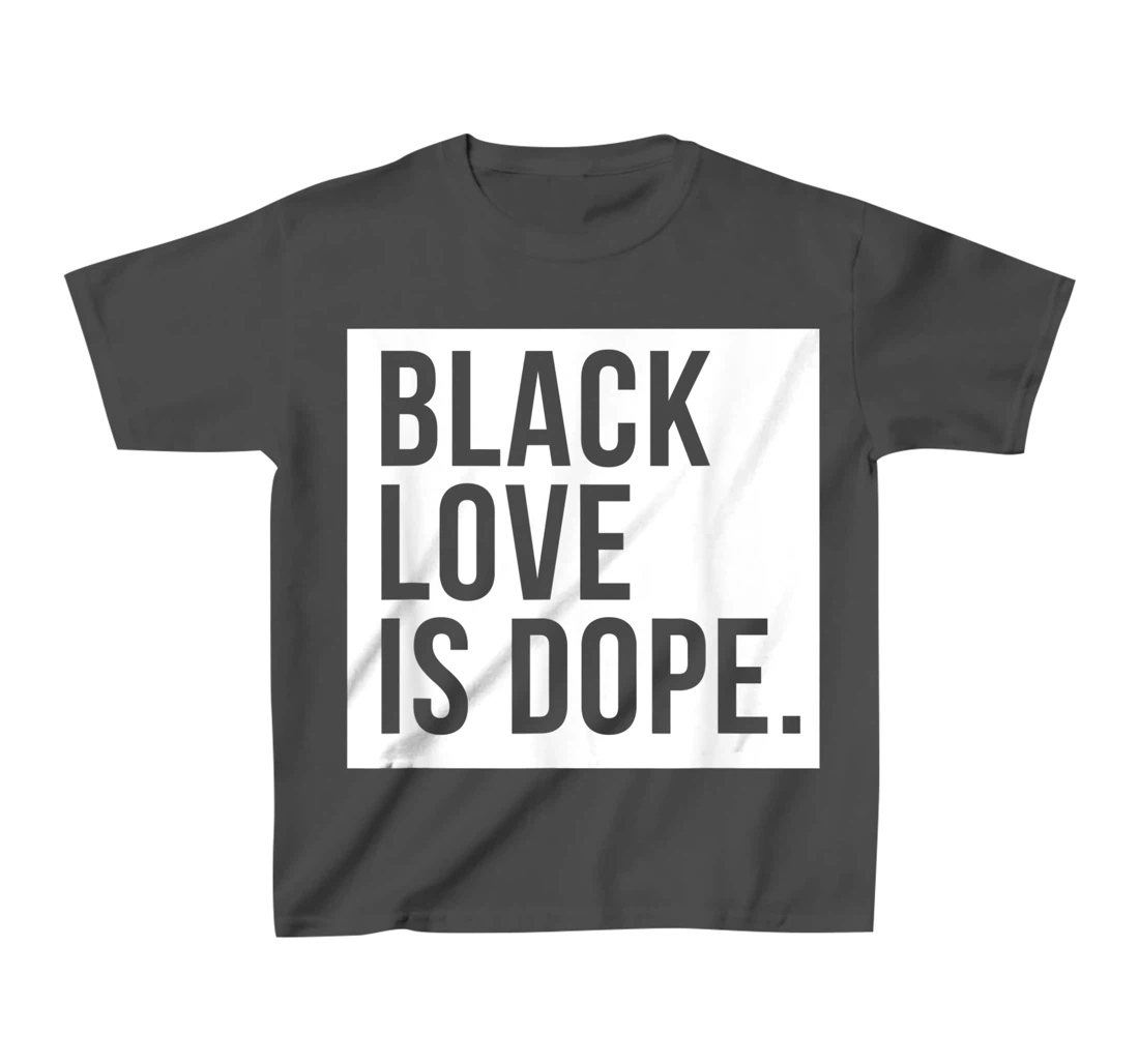 Black Love Is Dope T-Shirt, Kid T-Shirt and Women T-Shirt