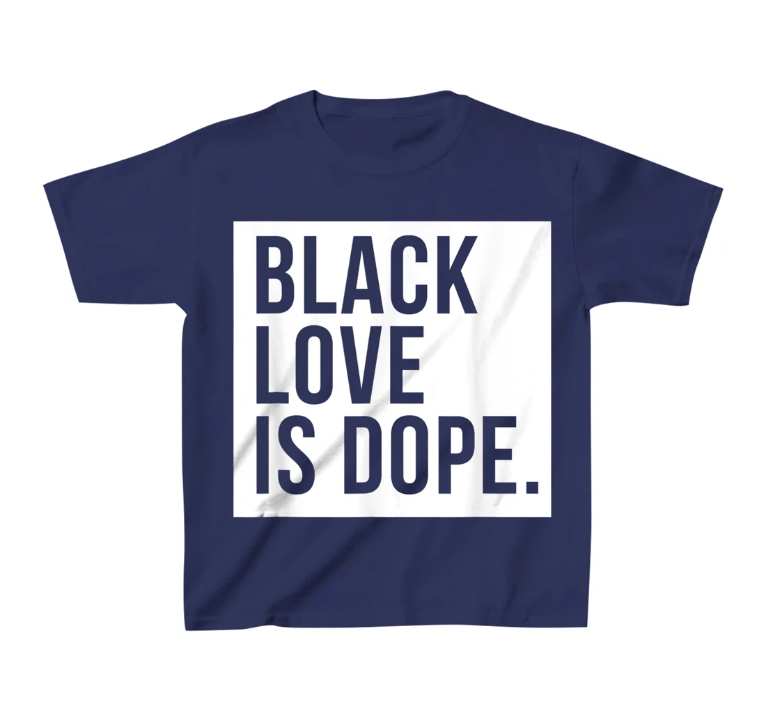 Black Love Is Dope T-Shirt, Kid T-Shirt and Women T-Shirt