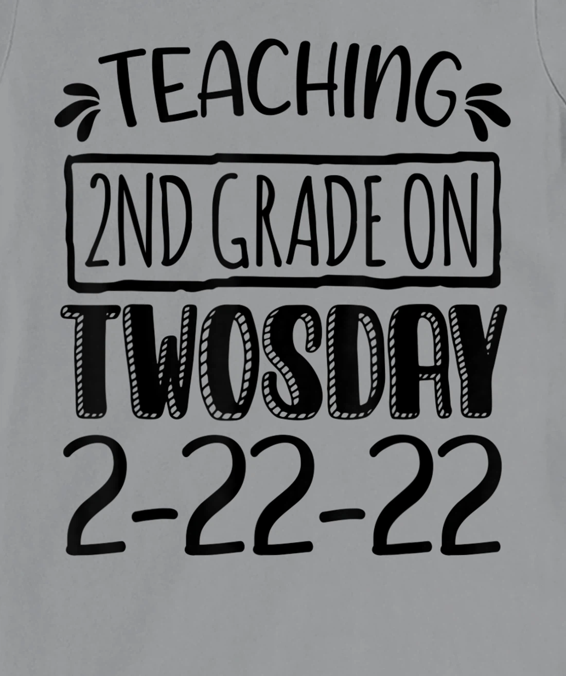 Womens Teaching 2ND Grade On Twosday February 22nd 2022 100 Days T-Shirt, Kid T-Shirt and Women T-Shirt