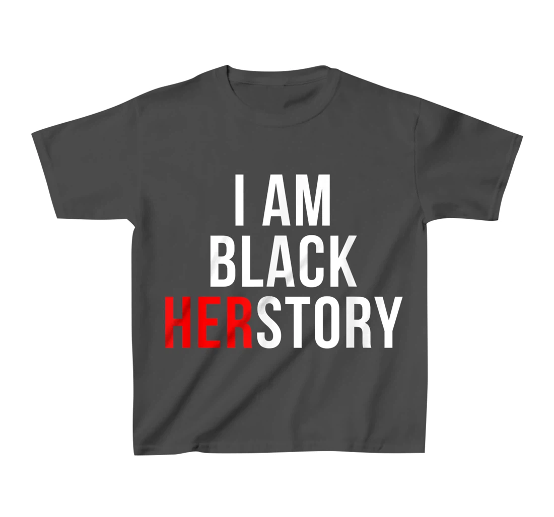 I Am Black Herstory T-Shirt, Kid T-Shirt and Women T-Shirt