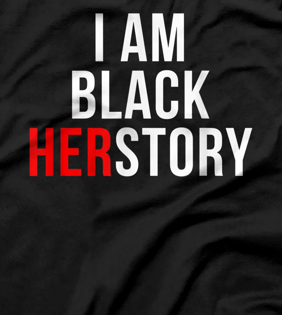 I Am Black Herstory T-Shirt, Kid T-Shirt and Women T-Shirt