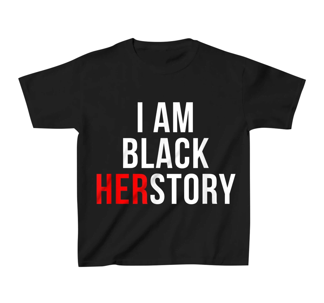 I Am Black Herstory T-Shirt, Kid T-Shirt and Women T-Shirt