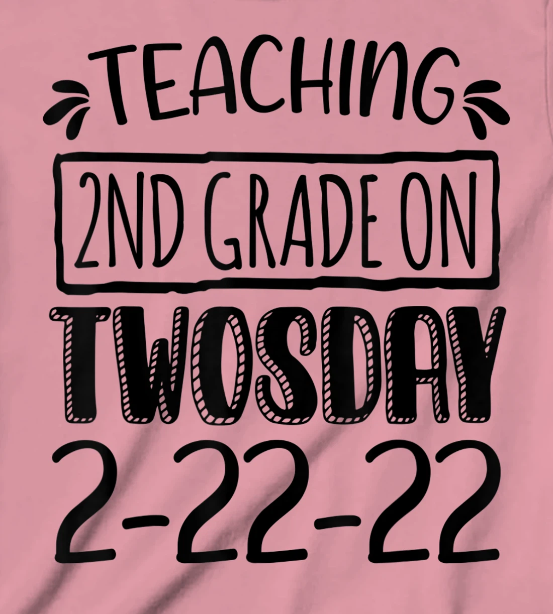 Womens Teaching 2ND Grade On Twosday February 22nd 2022 100 Days T-Shirt, Kid T-Shirt and Women T-Shirt