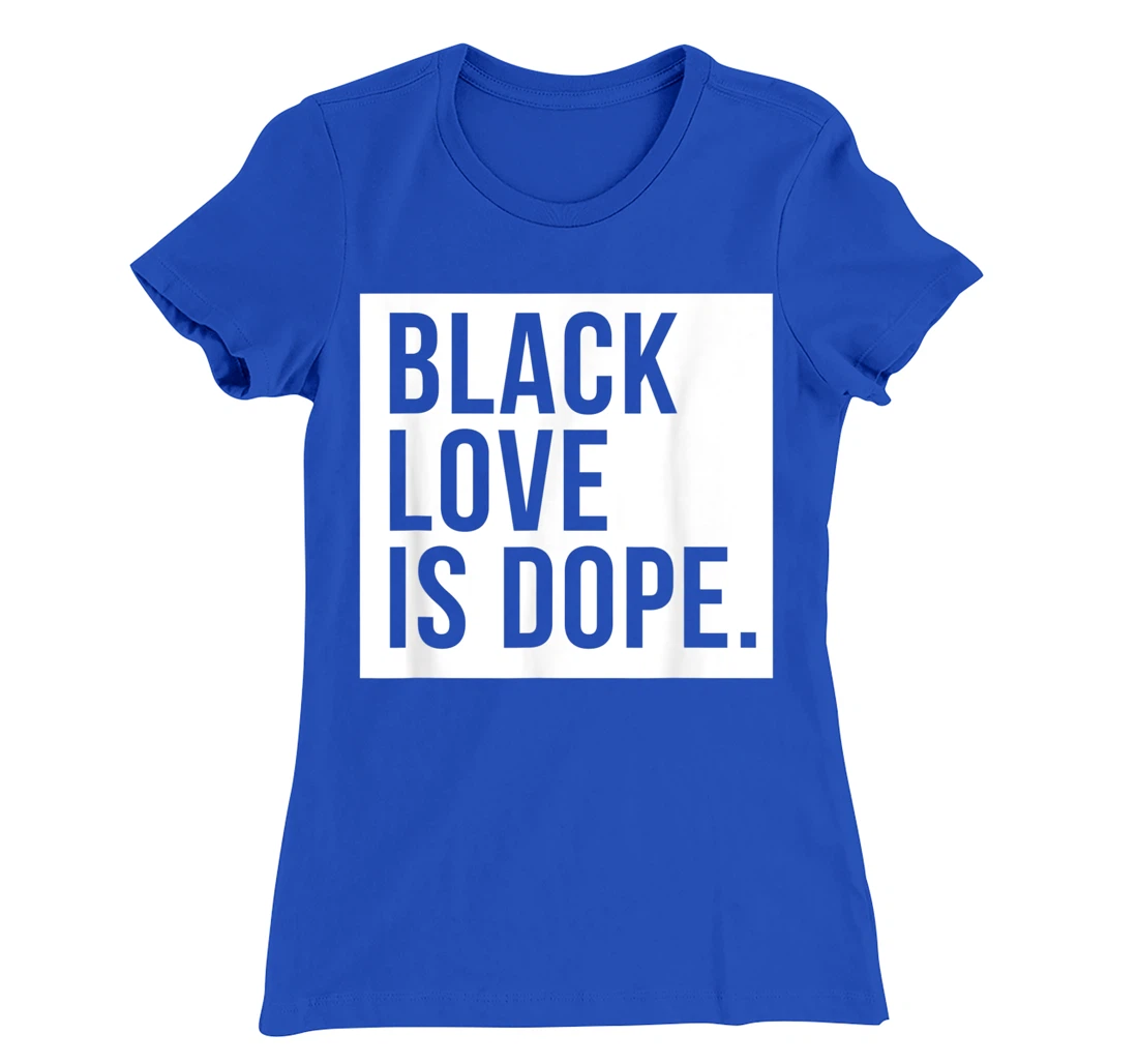 Black Love Is Dope T-Shirt, Kid T-Shirt and Women T-Shirt