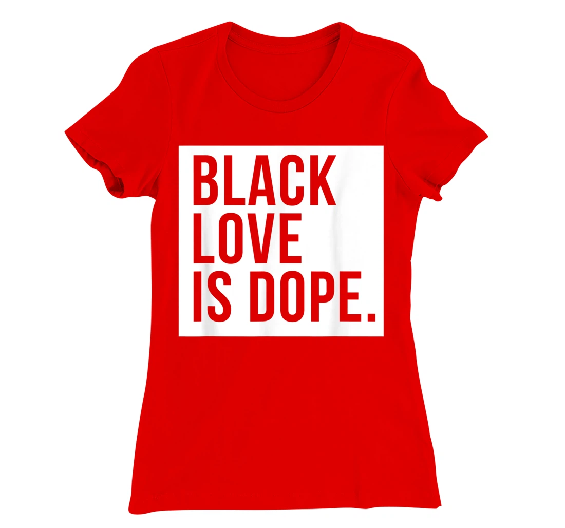 Black Love Is Dope T-Shirt, Kid T-Shirt and Women T-Shirt