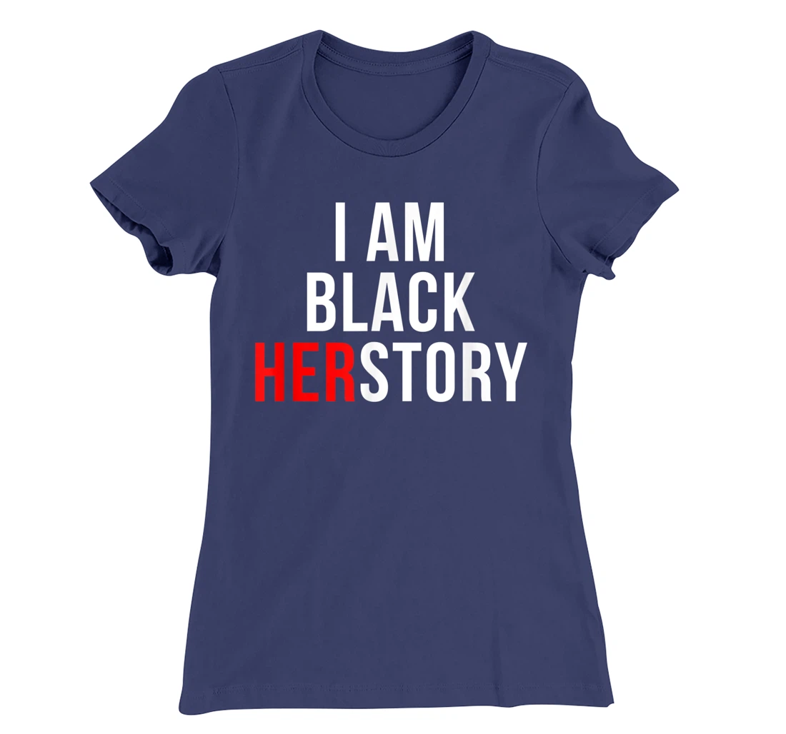 I Am Black Herstory T-Shirt, Kid T-Shirt and Women T-Shirt