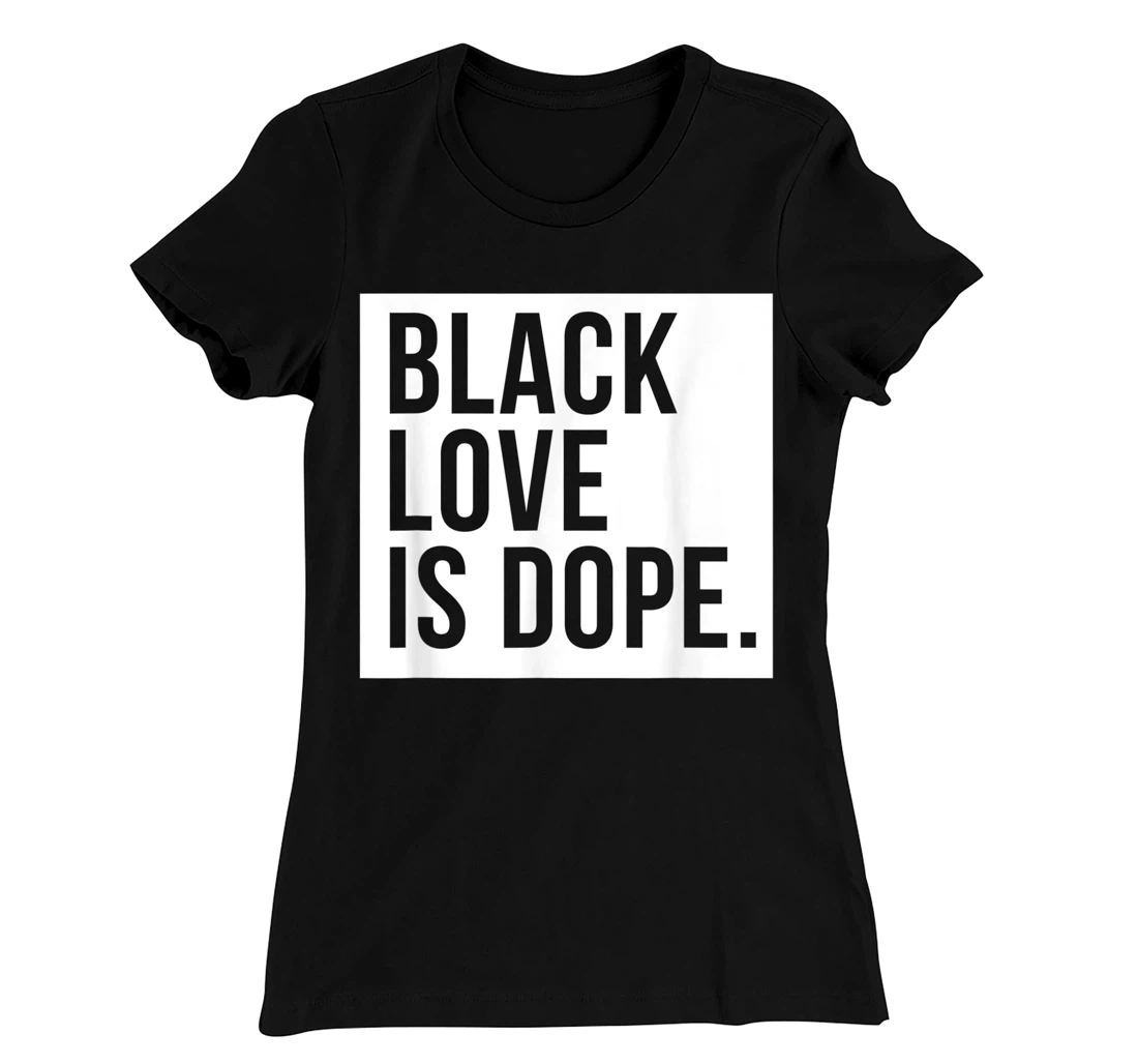 Black Love Is Dope T-Shirt, Kid T-Shirt and Women T-Shirt