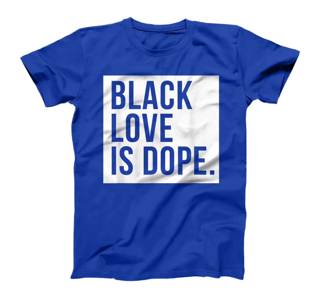 Black Love Is Dope T-Shirt, Kid T-Shirt and Women T-Shirt