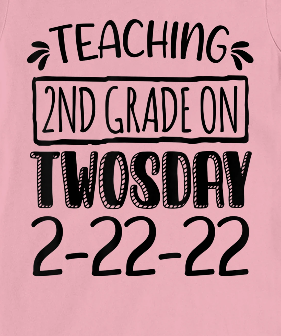 Womens Teaching 2ND Grade On Twosday February 22nd 2022 100 Days T-Shirt, Kid T-Shirt and Women T-Shirt