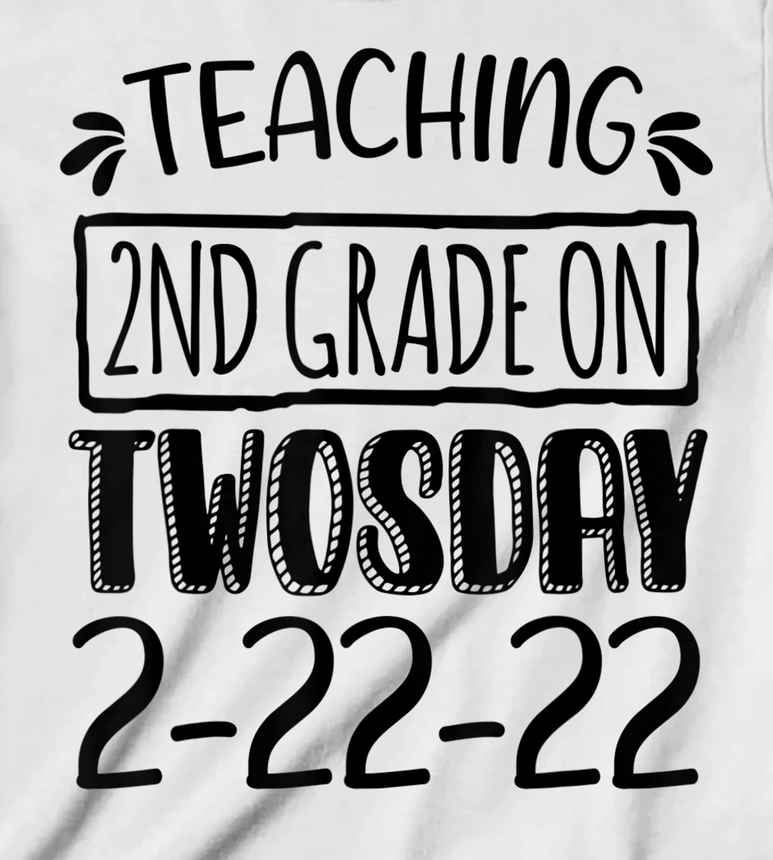 Womens Teaching 2ND Grade On Twosday February 22nd 2022 100 Days T-Shirt, Kid T-Shirt and Women T-Shirt