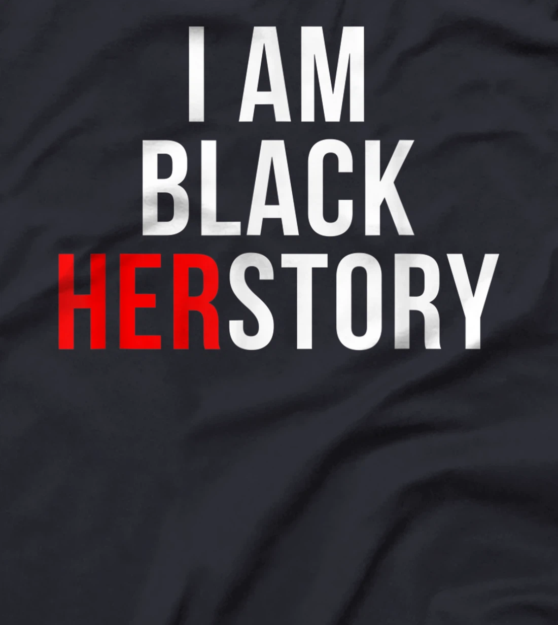 I Am Black Herstory T-Shirt, Kid T-Shirt and Women T-Shirt