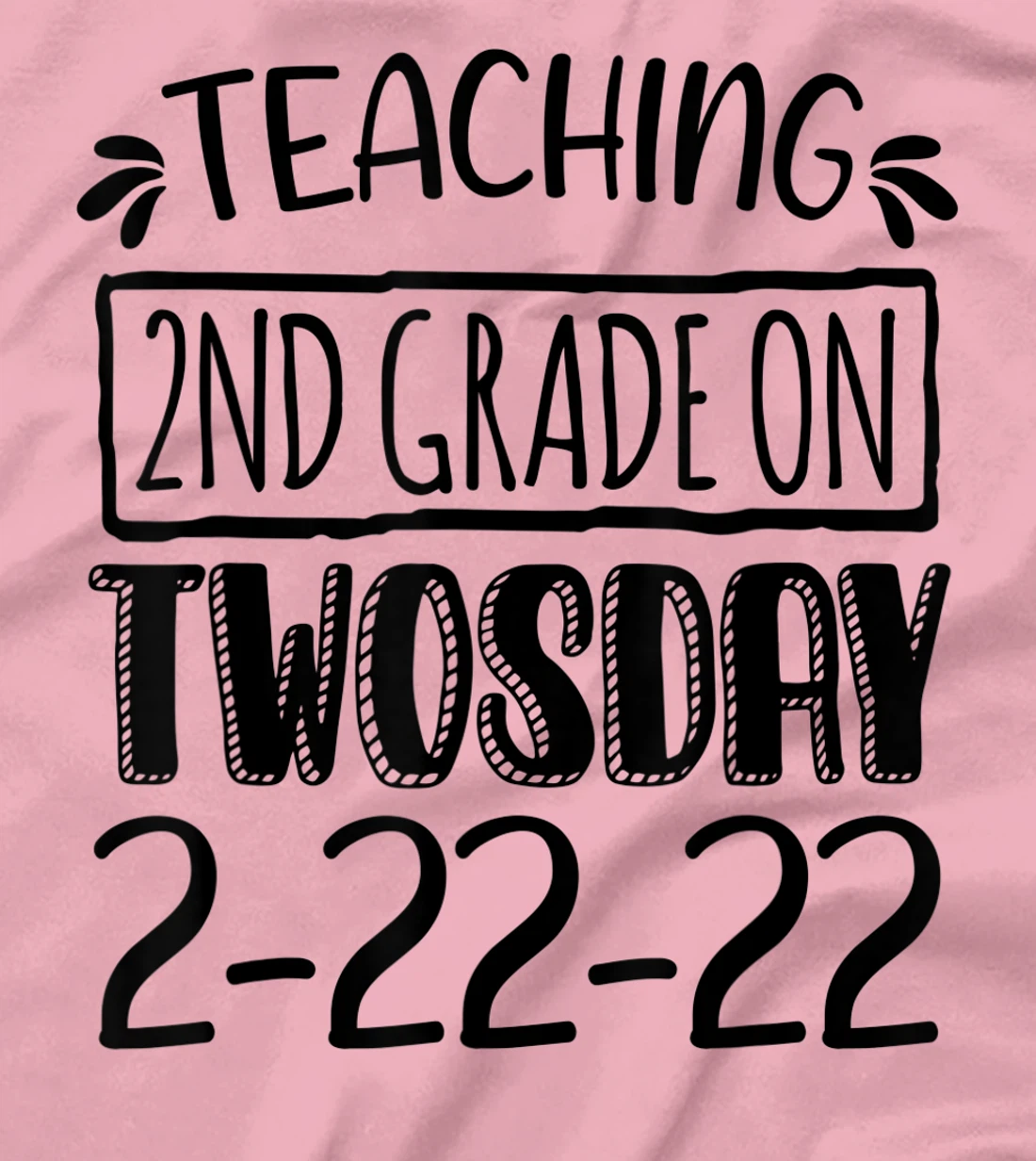 Womens Teaching 2ND Grade On Twosday February 22nd 2022 100 Days T-Shirt, Kid T-Shirt and Women T-Shirt