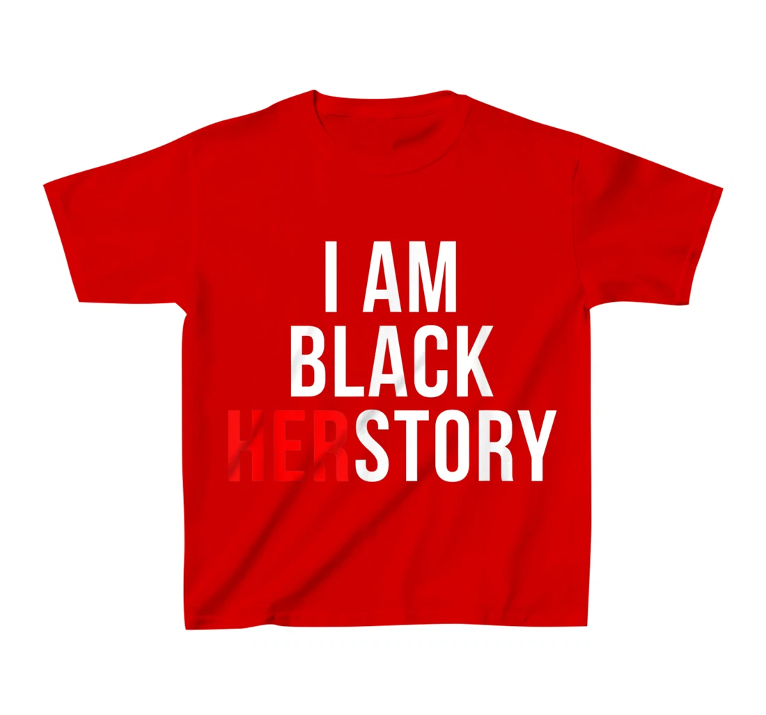 I Am Black Herstory T-Shirt, Kid T-Shirt and Women T-Shirt