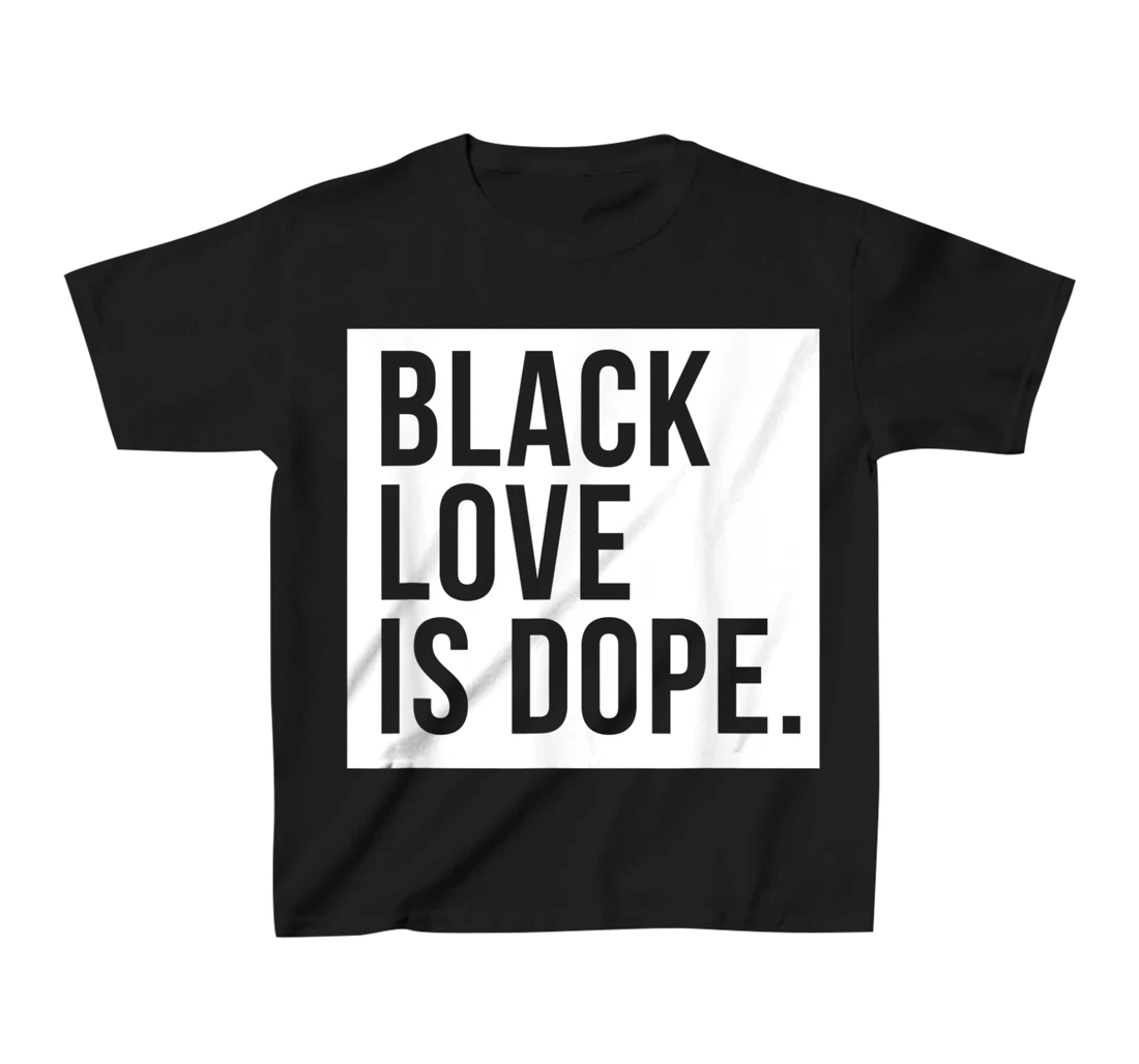 Black Love Is Dope T-Shirt, Kid T-Shirt and Women T-Shirt