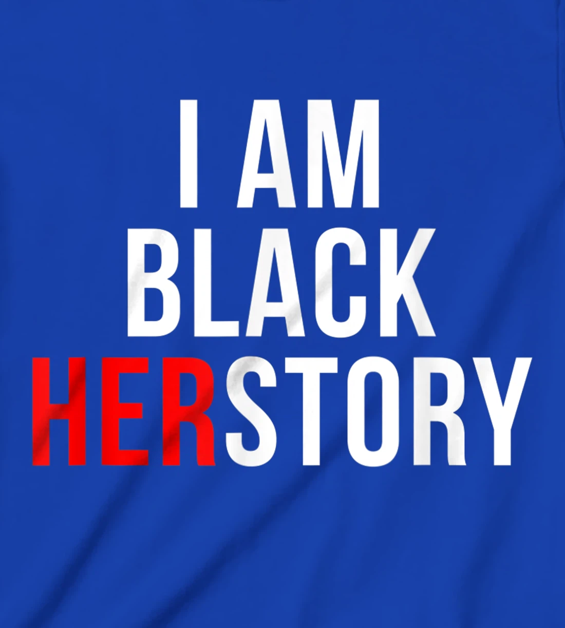 I Am Black Herstory T-Shirt, Kid T-Shirt and Women T-Shirt