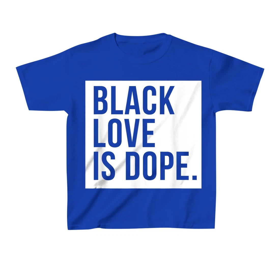 Black Love Is Dope T-Shirt, Kid T-Shirt and Women T-Shirt