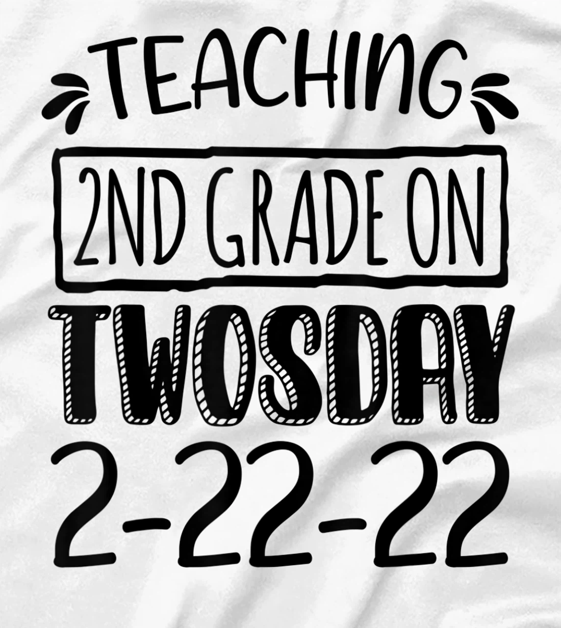 Womens Teaching 2ND Grade On Twosday February 22nd 2022 100 Days T-Shirt, Kid T-Shirt and Women T-Shirt