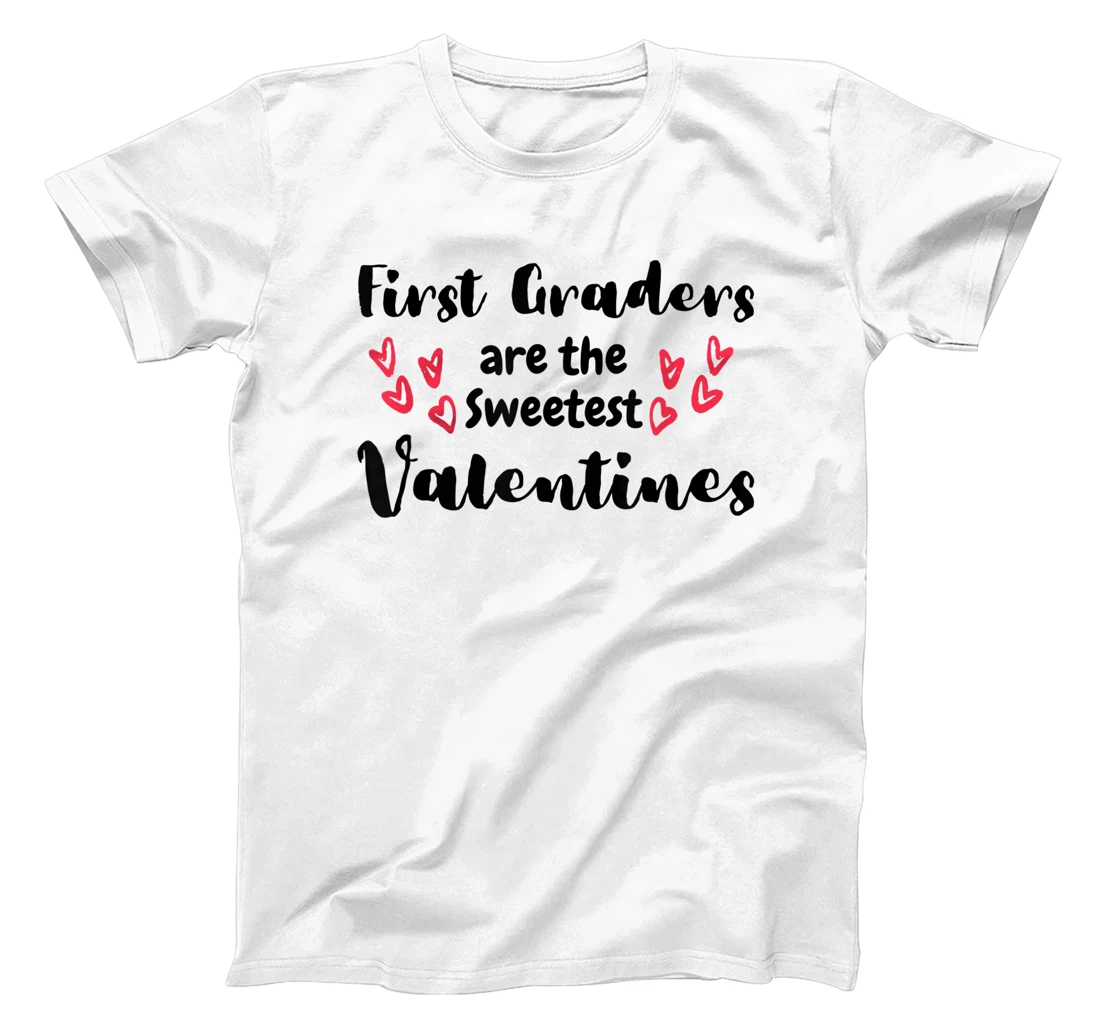 Teachers Valentines Day First Graders are the Sweetest T-Shirt, Kid T-Shirt and Women T-Shirt