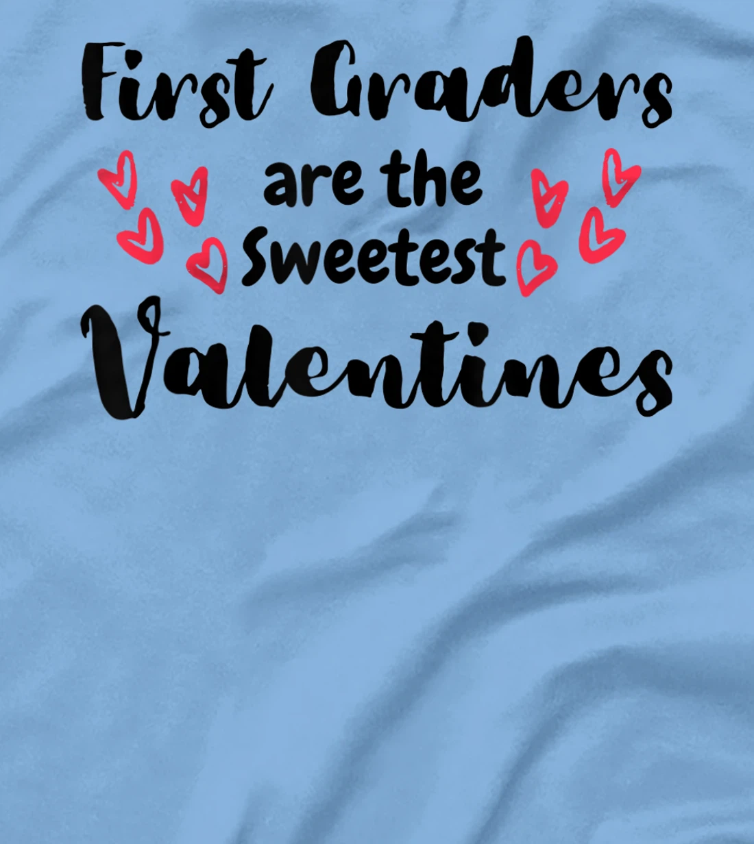 Teachers Valentines Day First Graders are the Sweetest T-Shirt, Kid T-Shirt and Women T-Shirt