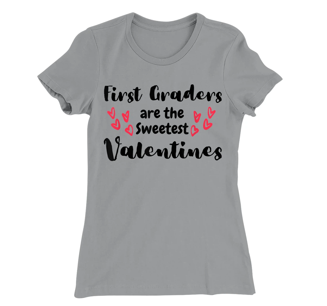 Teachers Valentines Day First Graders are the Sweetest T-Shirt, Kid T-Shirt and Women T-Shirt